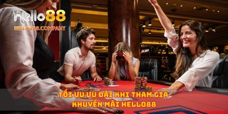 Tối ưu ưu đãi khi tham gia khuyến mãi Hello88