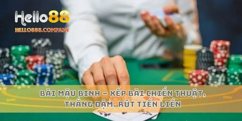 Bài mậu binh – Xếp bài chiến thuật, thắng đậm, rút tiền liền