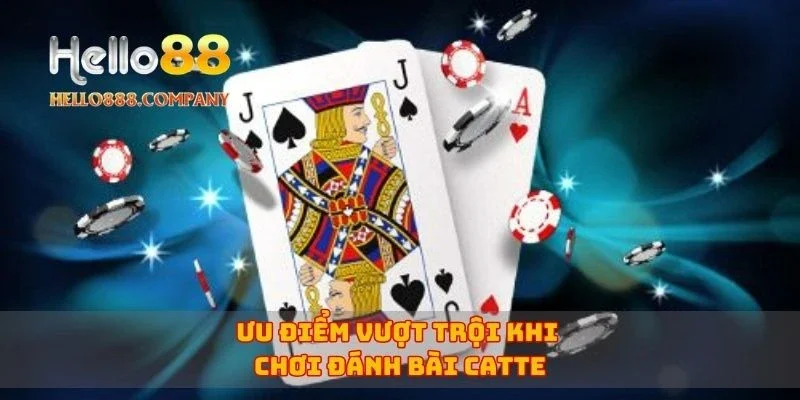 Ưu điểm vượt trội khi chơi đánh bài Catte