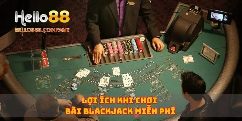 Lợi ích khi chơi bài blackjack miễn phí