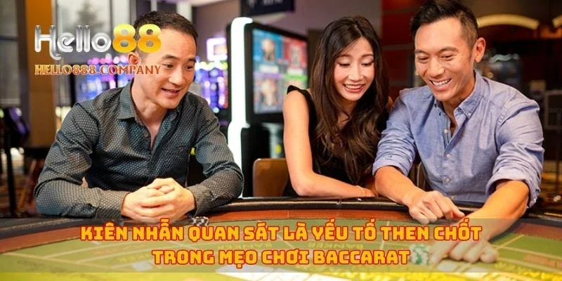 Kiên nhẫn quan sát là yếu tố then chốt trong mẹo chơi baccarat
