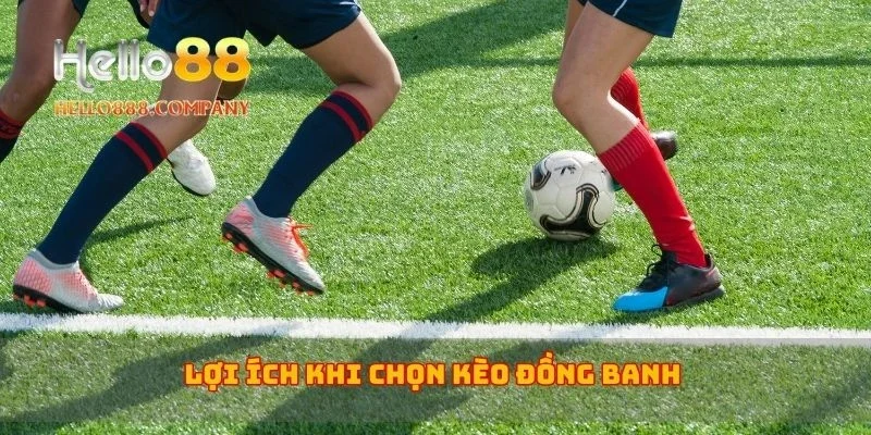 Lợi ích khi chọn kèo đồng banh